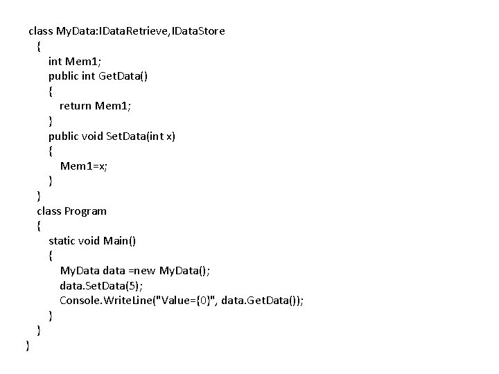class My. Data: IData. Retrieve, IData. Store { int Mem 1; public int Get.