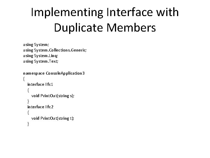 Implementing Interface with Duplicate Members using System; using System. Collections. Generic; using System. Linq;