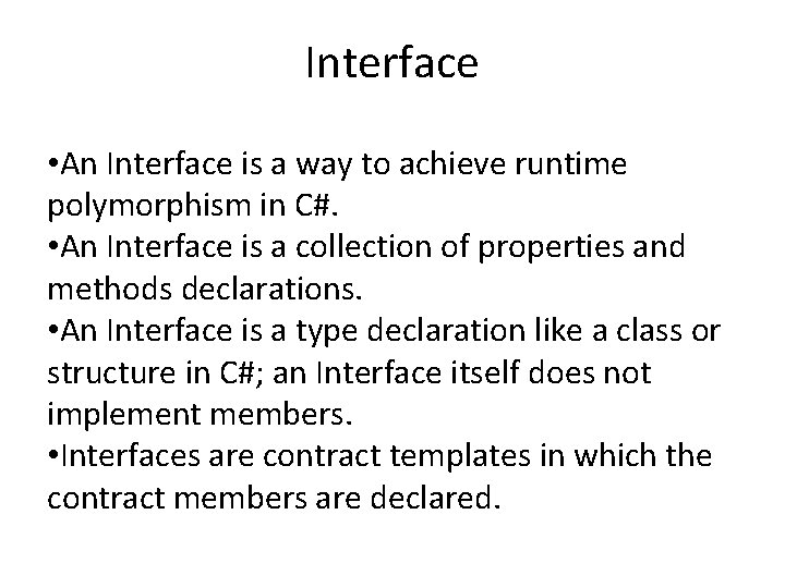 Interface • An Interface is a way to achieve runtime polymorphism in C#. •