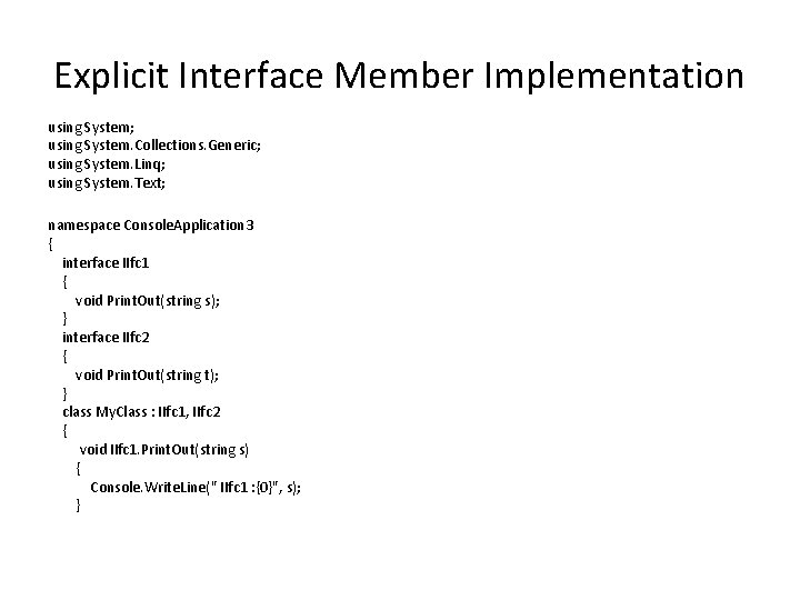 Explicit Interface Member Implementation using System; using System. Collections. Generic; using System. Linq; using