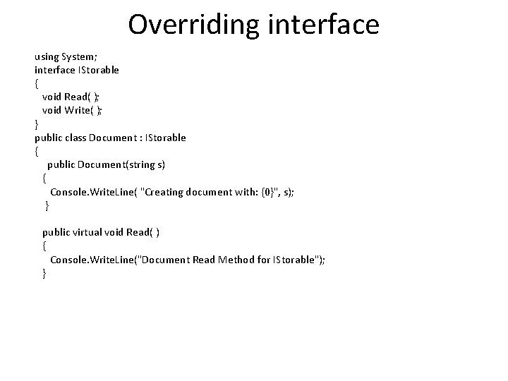 Overriding interface using System; interface IStorable { void Read( ); void Write( ); }