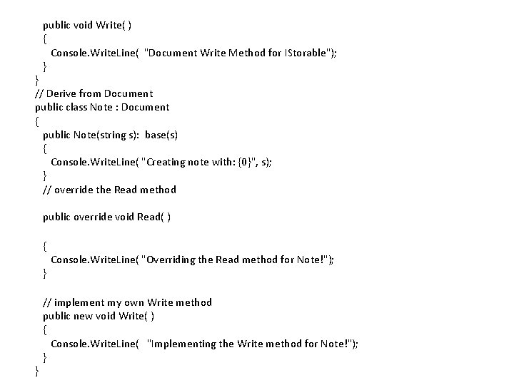 public void Write( ) { Console. Write. Line( "Document Write Method for IStorable"); }