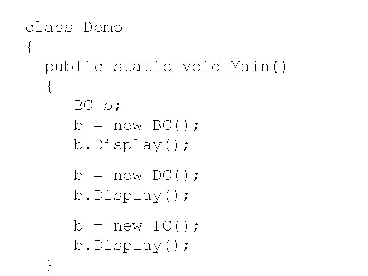 class Demo { public static void Main() { BC b; b = new BC();