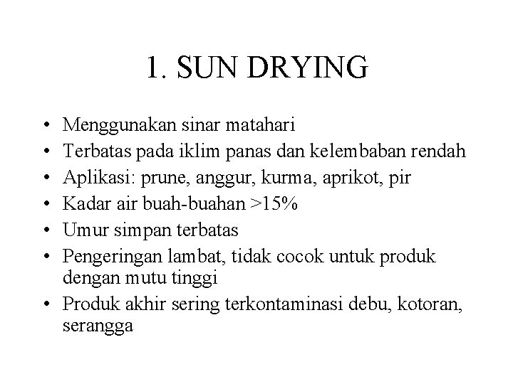 1. SUN DRYING • • • Menggunakan sinar matahari Terbatas pada iklim panas dan