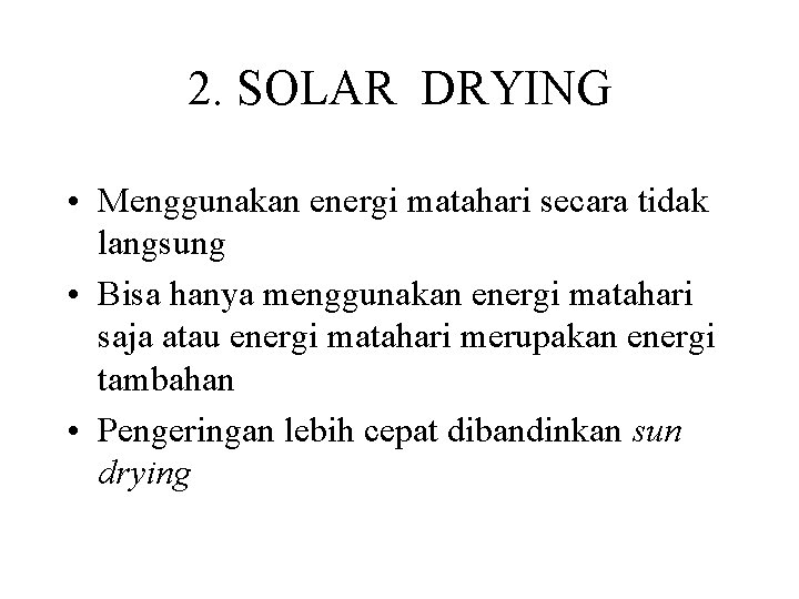 2. SOLAR DRYING • Menggunakan energi matahari secara tidak langsung • Bisa hanya menggunakan