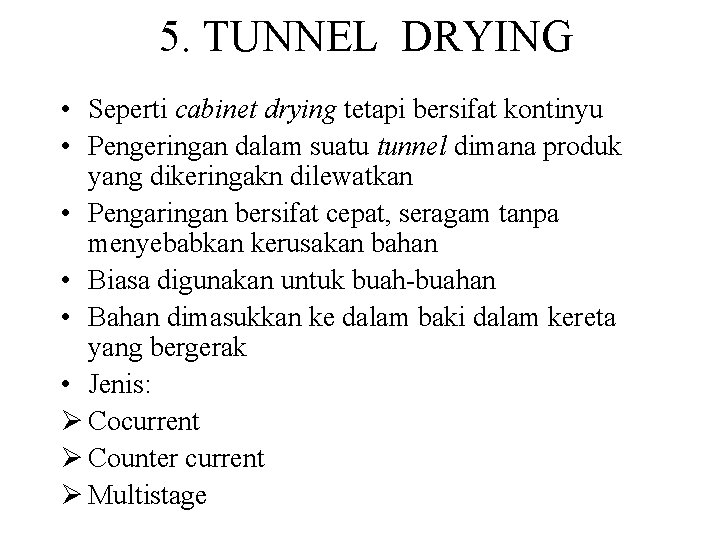 5. TUNNEL DRYING • Seperti cabinet drying tetapi bersifat kontinyu • Pengeringan dalam suatu