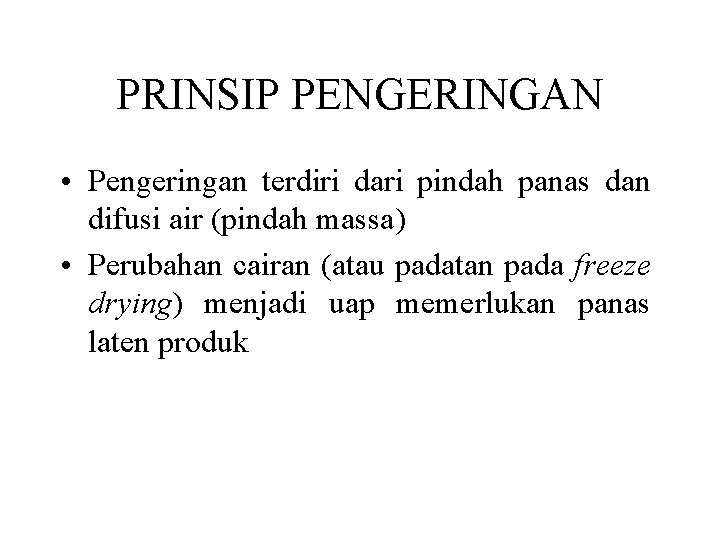 PRINSIP PENGERINGAN • Pengeringan terdiri dari pindah panas dan difusi air (pindah massa) •