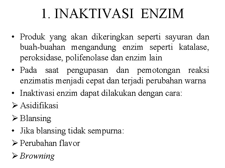 1. INAKTIVASI ENZIM • Produk yang akan dikeringkan seperti sayuran dan buah-buahan mengandung enzim