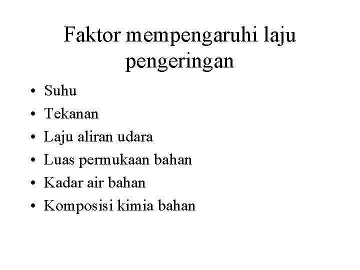 Faktor mempengaruhi laju pengeringan • • • Suhu Tekanan Laju aliran udara Luas permukaan