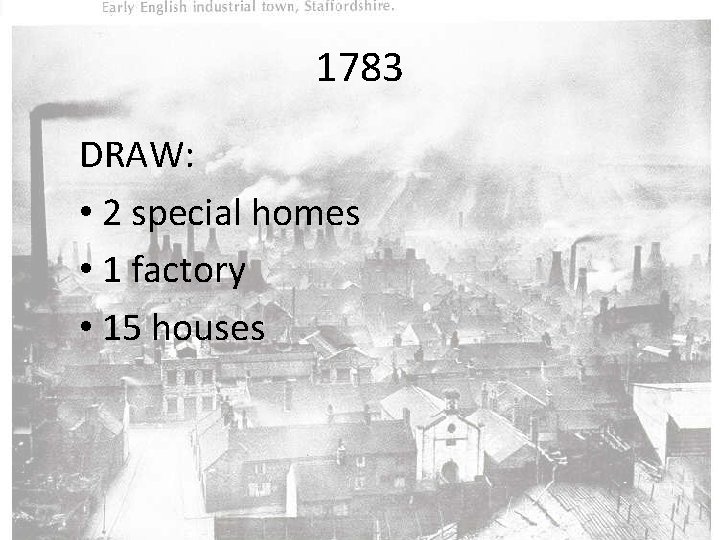 1783 DRAW: • 2 special homes • 1 factory • 15 houses 