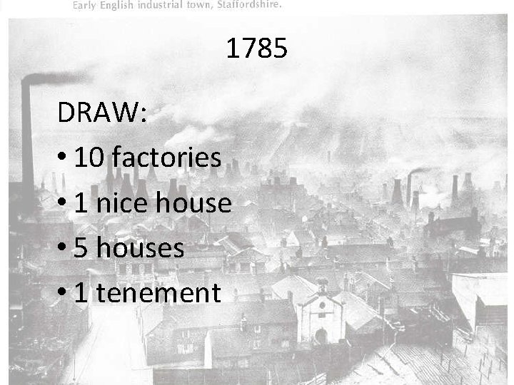 1785 DRAW: • 10 factories • 1 nice house • 5 houses • 1