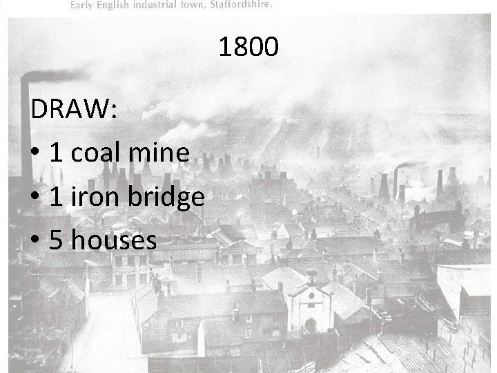 1800 DRAW: • 1 coal mine • 1 iron bridge • 5 houses 