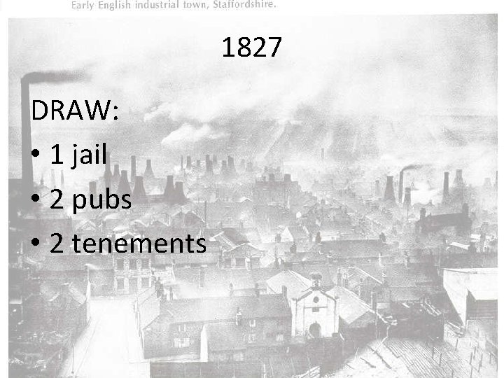 1827 DRAW: • 1 jail • 2 pubs • 2 tenements 