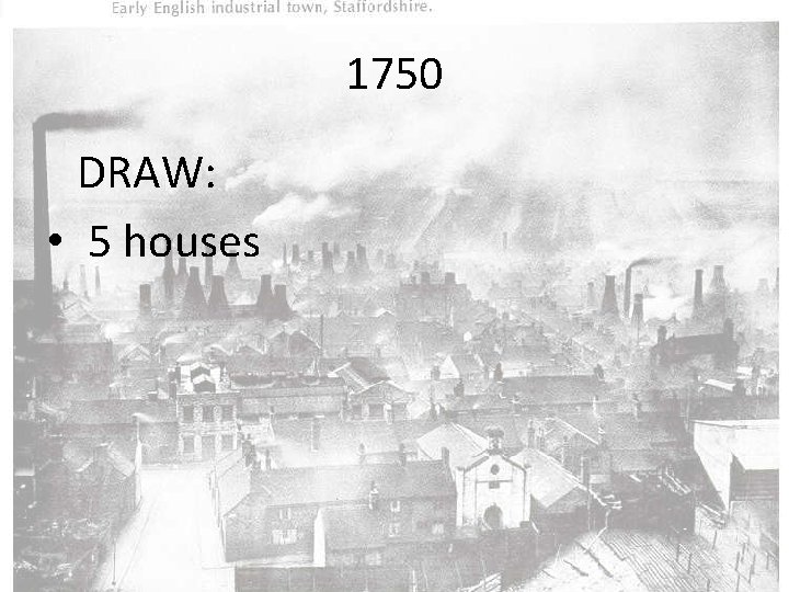 1750 DRAW: • 5 houses 