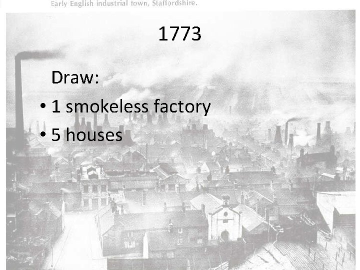 1773 Draw: • 1 smokeless factory • 5 houses 