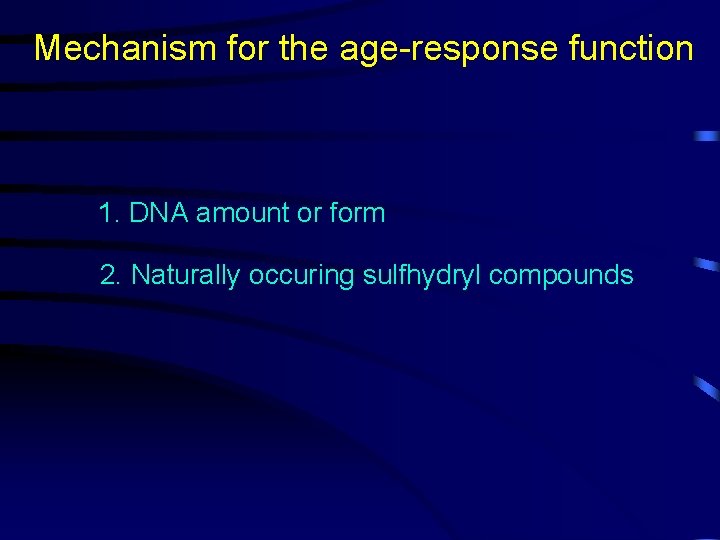 Mechanism for the age-response function 1. DNA amount or form 2. Naturally occuring sulfhydryl