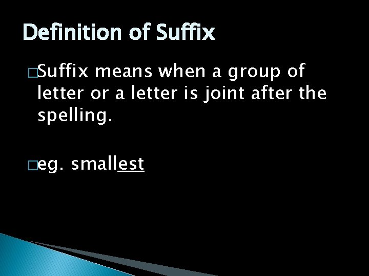 Definition of Suffix �Suffix means when a group of letter or a letter is