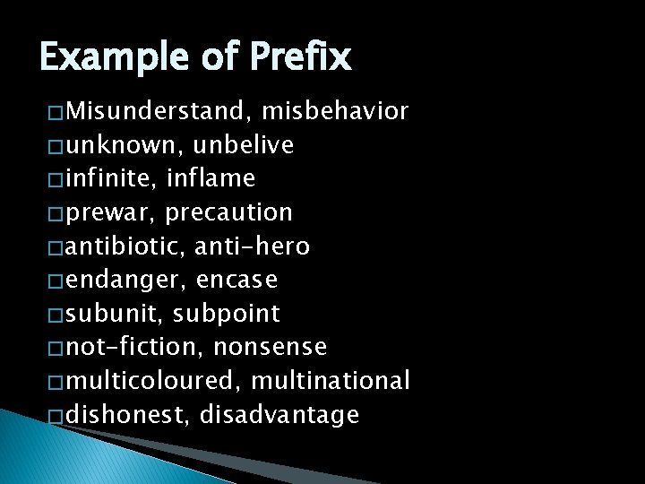 Example of Prefix � Misunderstand, misbehavior � unknown, unbelive � infinite, inflame � prewar,