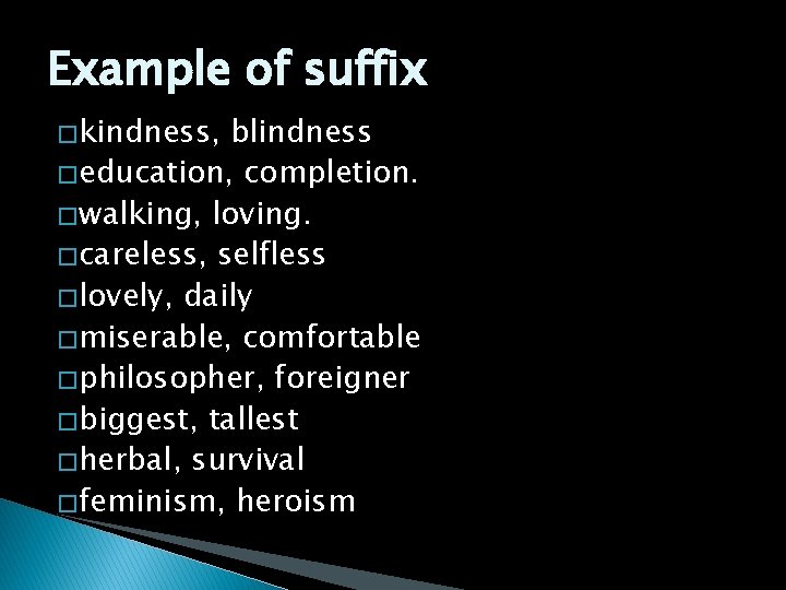 Example of suffix � kindness, blindness � education, completion. � walking, loving. � careless,