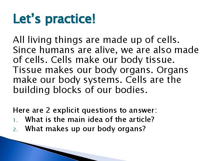 Let’s practice! All living things are made up of cells. Since humans are alive,