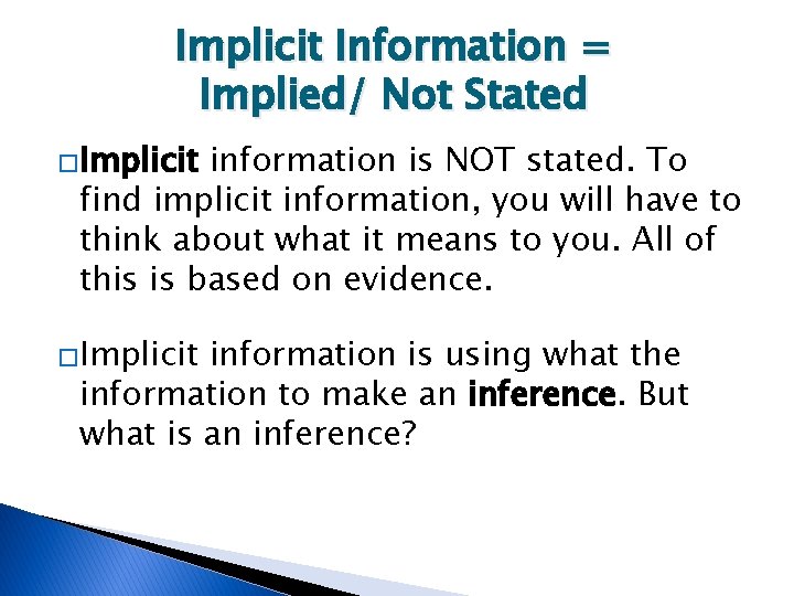 Implicit Information = Implied/ Not Stated �Implicit information is NOT stated. To find implicit