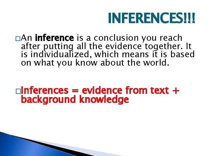 INFERENCES!!! �An inference is a conclusion you reach after putting all the evidence together.