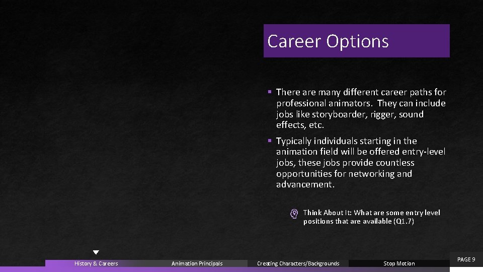 Career Options § There are many different career paths for professional animators. They can