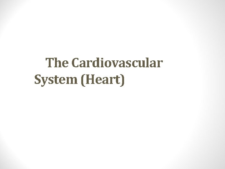 The Cardiovascular System (Heart) 