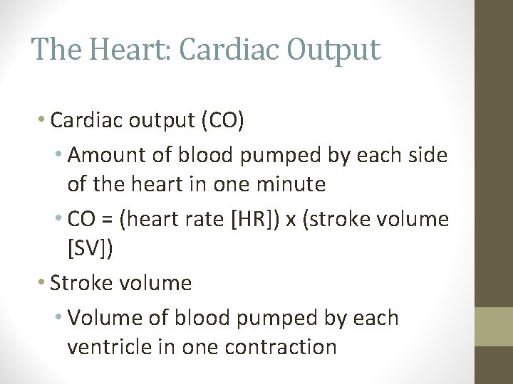 The Heart: Cardiac Output • Cardiac output (CO) • Amount of blood pumped by