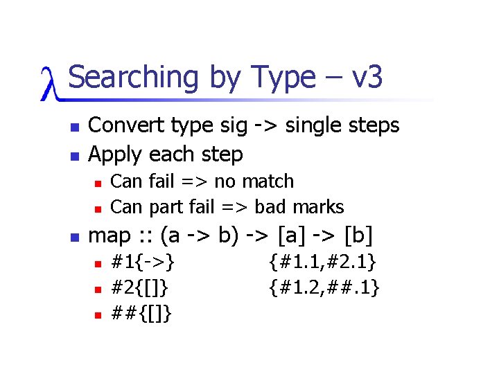 Searching by Type – v 3 n n Convert type sig -> single steps