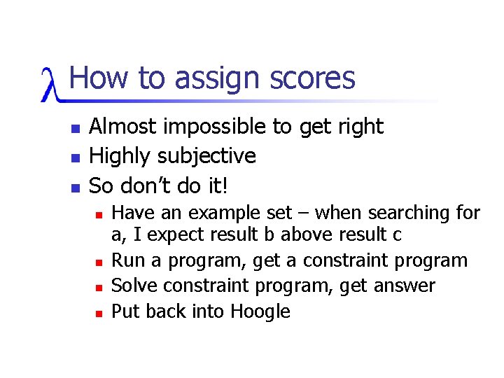 How to assign scores n n n Almost impossible to get right Highly subjective