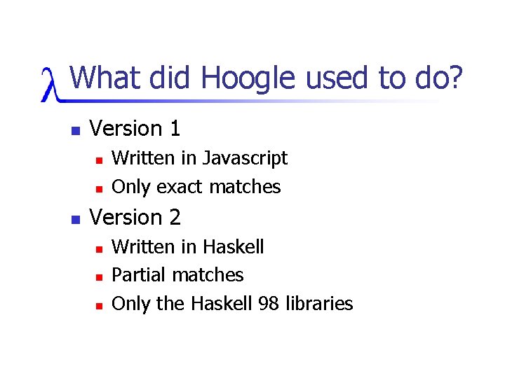 What did Hoogle used to do? n Version 1 n n n Written in