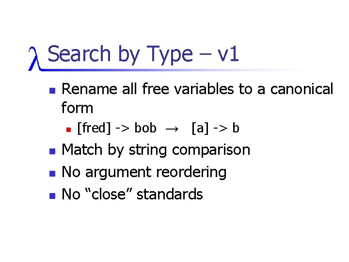 Search by Type – v 1 n Rename all free variables to a canonical