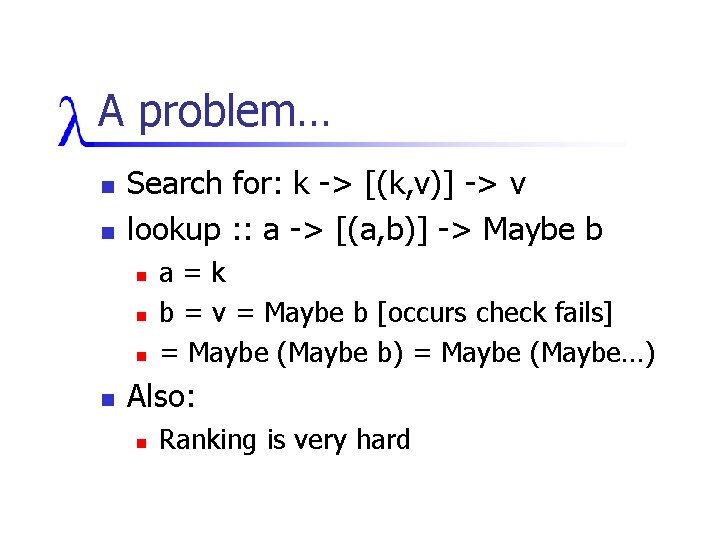 A problem… n n Search for: k -> [(k, v)] -> v lookup :