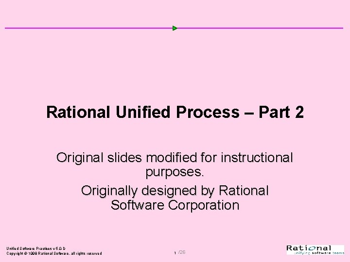 Rational Unified Process – Part 2 Original slides modified for instructional purposes. Originally designed