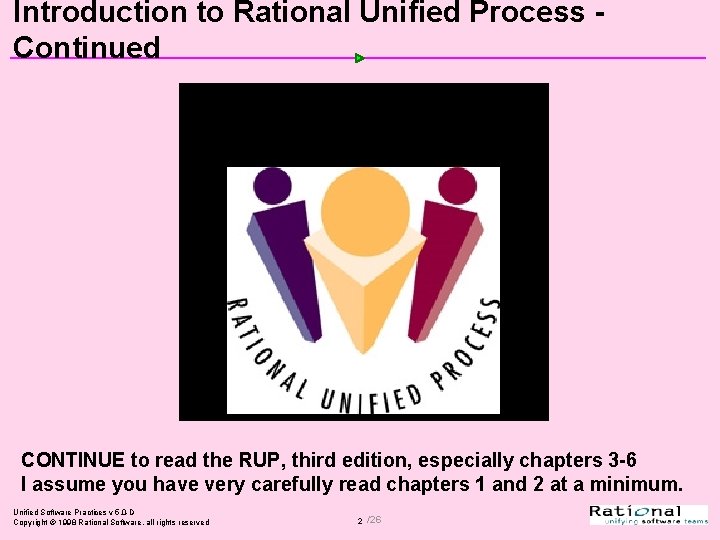 Introduction to Rational Unified Process Continued Chapter 2 Text CONTINUE to read the RUP,