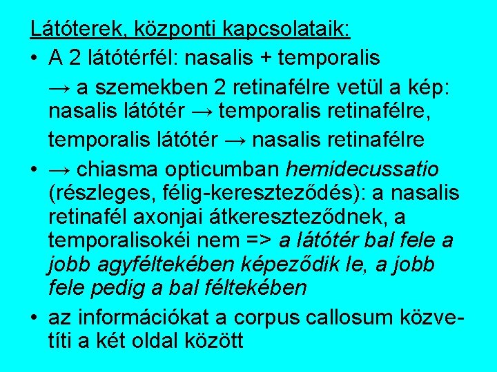 Látóterek, központi kapcsolataik: • A 2 látótérfél: nasalis + temporalis → a szemekben 2