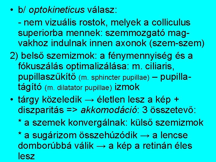  • b/ optokineticus válasz: - nem vizuális rostok, melyek a colliculus superiorba mennek: