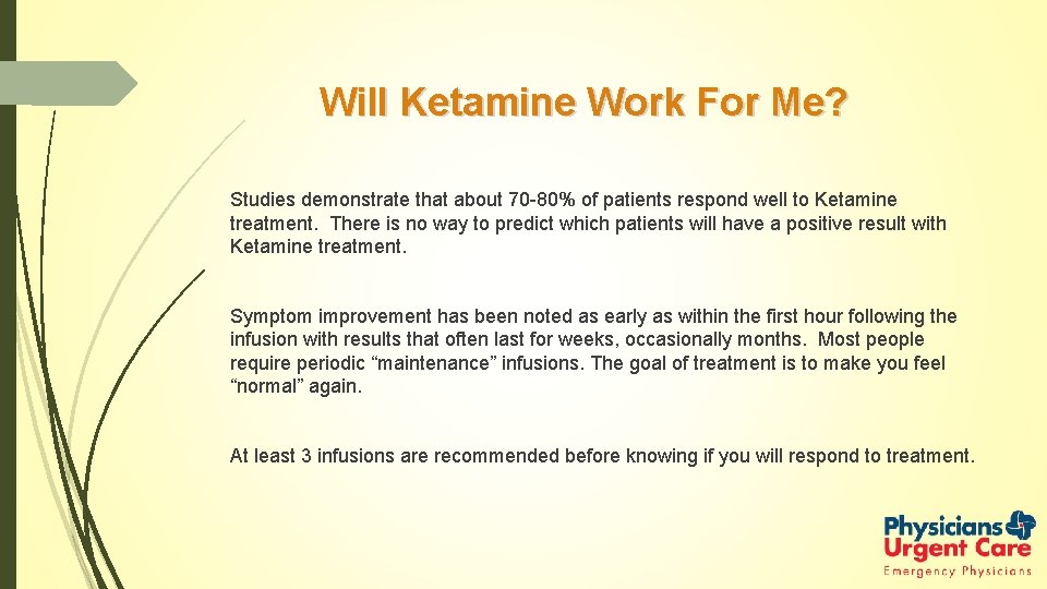 Will Ketamine Work For Me? Studies demonstrate that about 70 -80% of patients respond