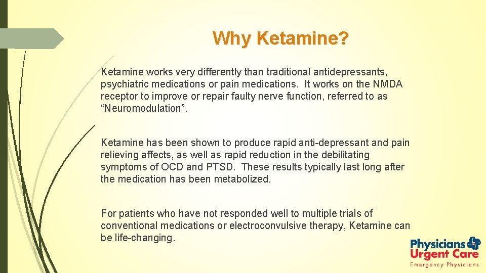 Why Ketamine? Ketamine works very differently than traditional antidepressants, psychiatric medications or pain medications.