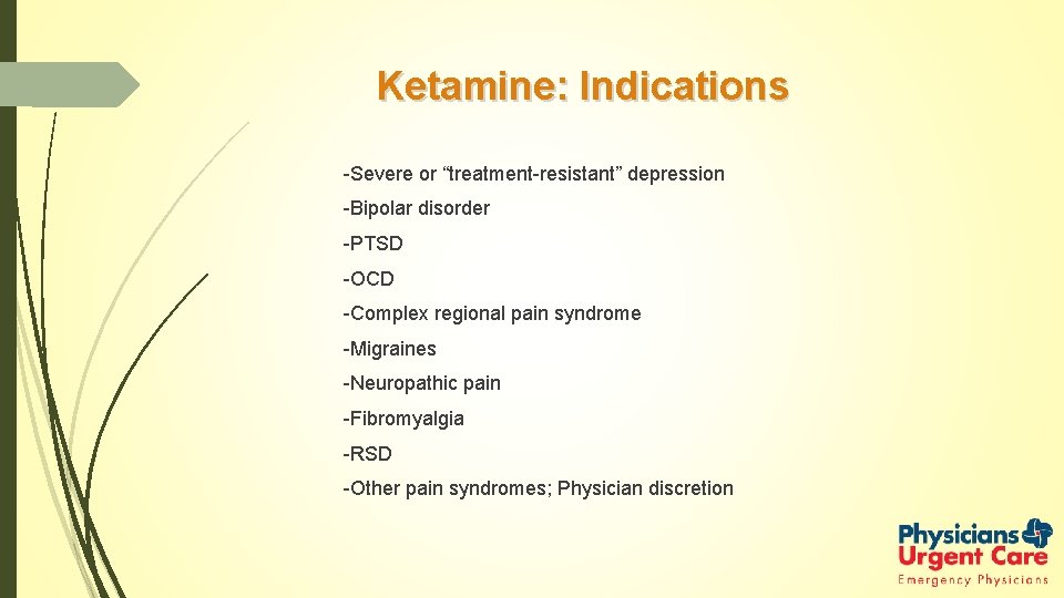 Ketamine: Indications -Severe or “treatment-resistant” depression -Bipolar disorder -PTSD -OCD -Complex regional pain syndrome