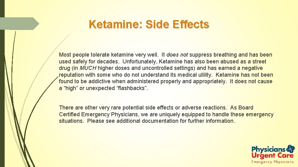 Ketamine: Side Effects Most people tolerate ketamine very well. It does not suppress breathing