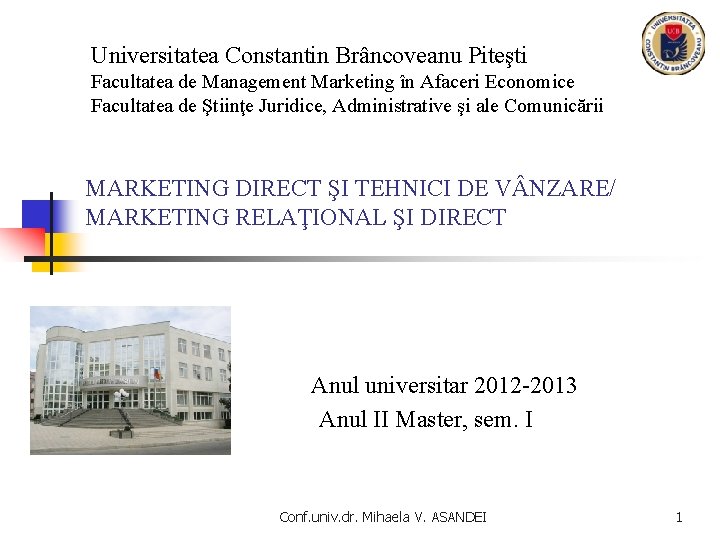 Universitatea Constantin Brâncoveanu Piteşti Facultatea de Management Marketing în Afaceri Economice Facultatea de Ştiinţe