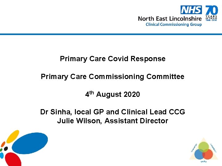 Primary Care Covid Response Primary Care Commissioning Committee 4 th August 2020 Dr Sinha,