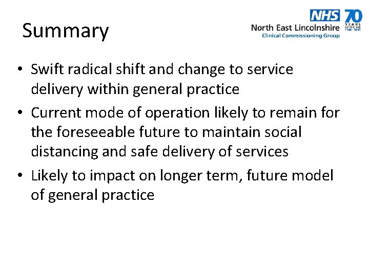 Summary • Swift radical shift and change to service delivery within general practice •