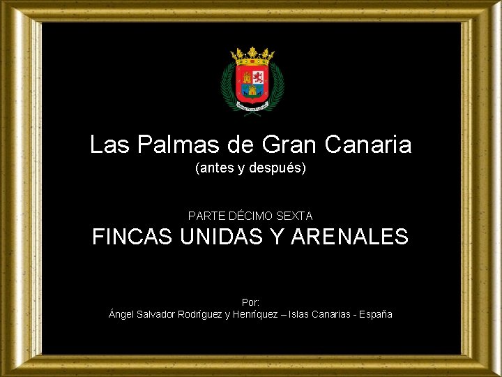 Las Palmas de Gran Canaria (antes y después) PARTE DÉCIMO SEXTA FINCAS UNIDAS Y