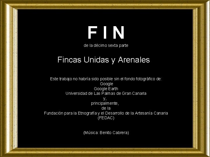 FIN de la décimo sexta parte Fincas Unidas y Arenales Este trabajo no habría