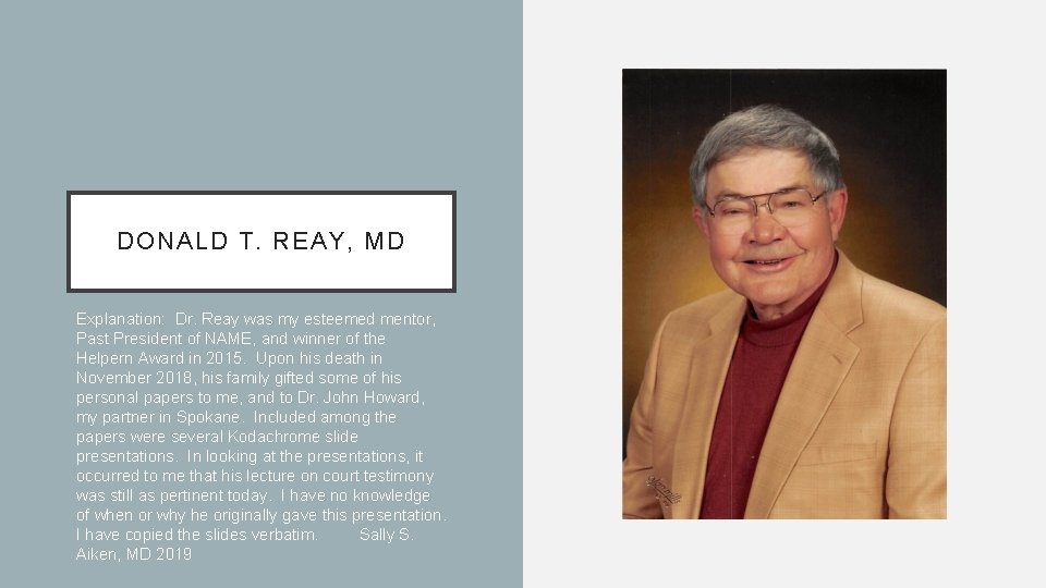 DONALD T. REAY, MD Explanation: Dr. Reay was my esteemed mentor, Past President of