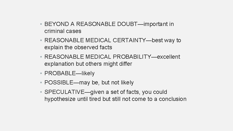  • BEYOND A REASONABLE DOUBT—important in criminal cases • REASONABLE MEDICAL CERTAINTY—best way