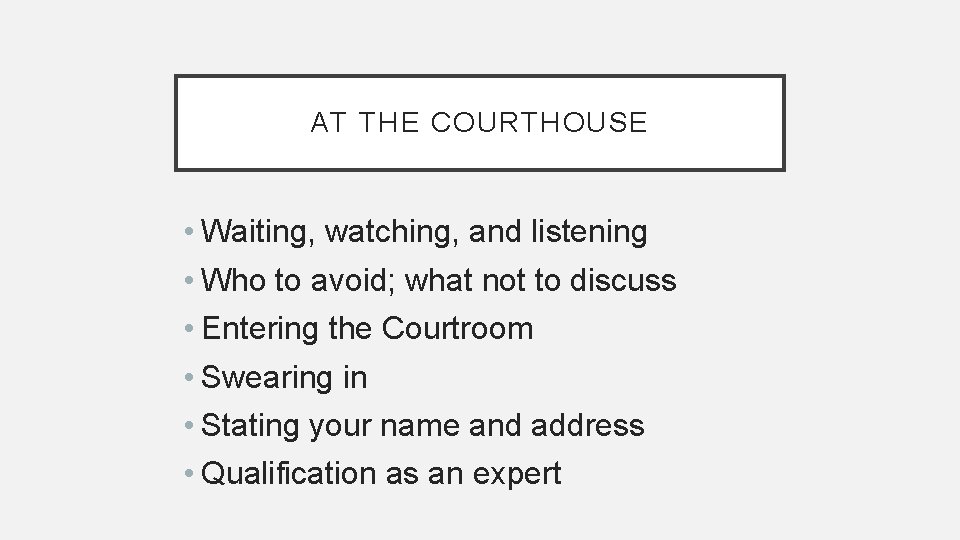 AT THE COURTHOUSE • Waiting, watching, and listening • Who to avoid; what not